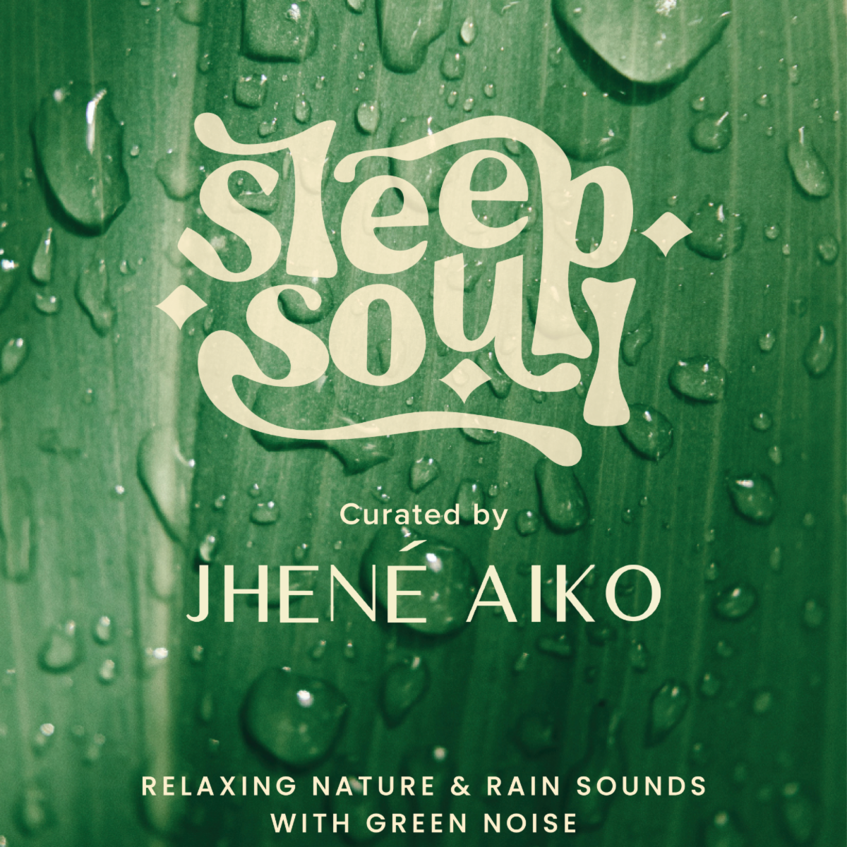 Sleep Soul: Relaxing Nature & Rain Sounds With Green Noise Curated by Jhené Aiko